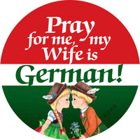 Button Magnet: Pray for me, my Wife is German