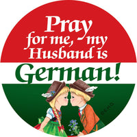 Button Magnet: Pray for me, my Husband is German